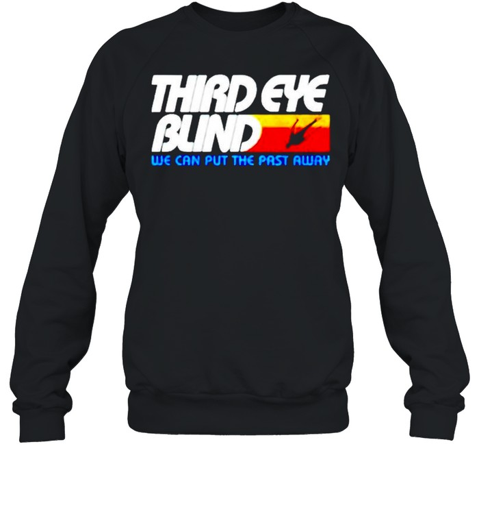 Third eye blind we can put the past away shirt Unisex Sweatshirt