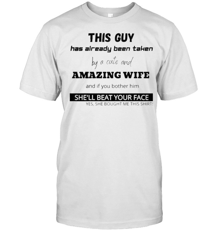 This guy has already been taken by a cute and amazing wife shirt - T Shirt  Classic