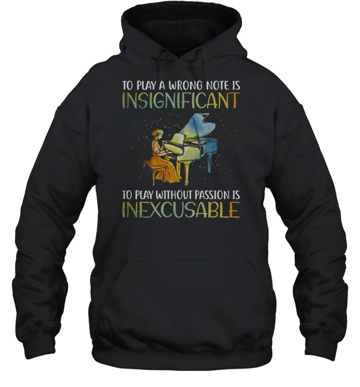 To play a wrong note is insignificant to play without passion is inexcusable shirt Unisex Hoodie