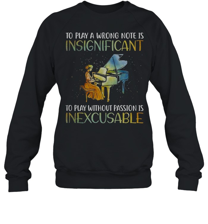 To play a wrong note is insignificant to play without passion is inexcusable shirt Unisex Sweatshirt