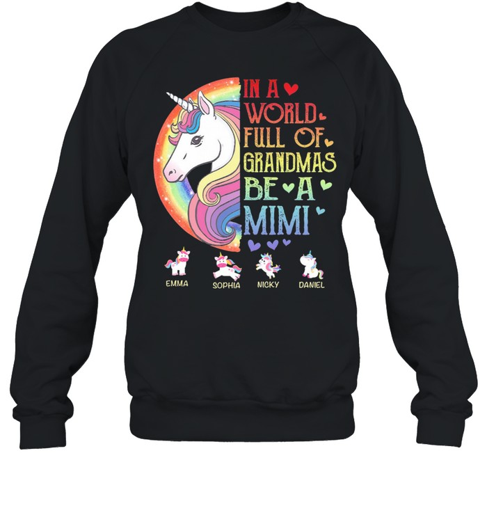 Unicorn in a world full of grandmas be a mimi shirt Unisex Sweatshirt