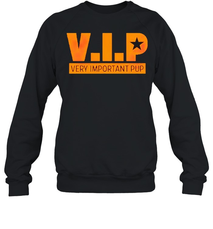 Vip very important pup shirt Unisex Sweatshirt