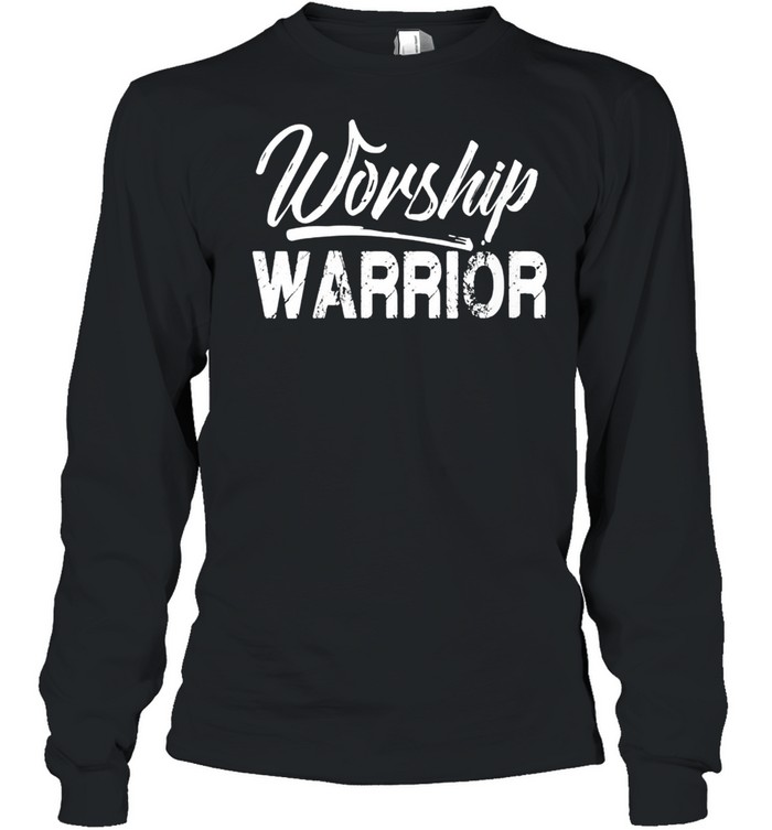 Worship Warrior shirt Long Sleeved T-shirt