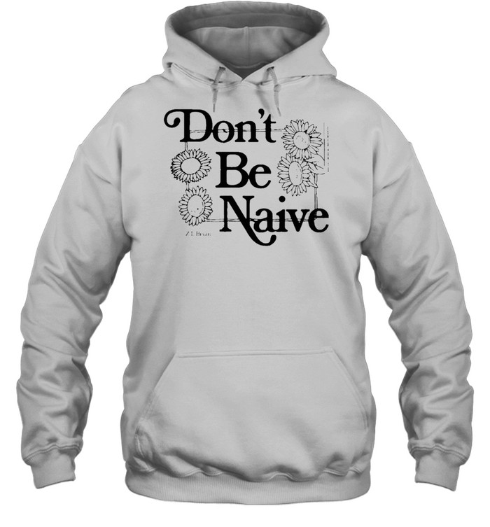 Zach Bryan don’t be naive shirt