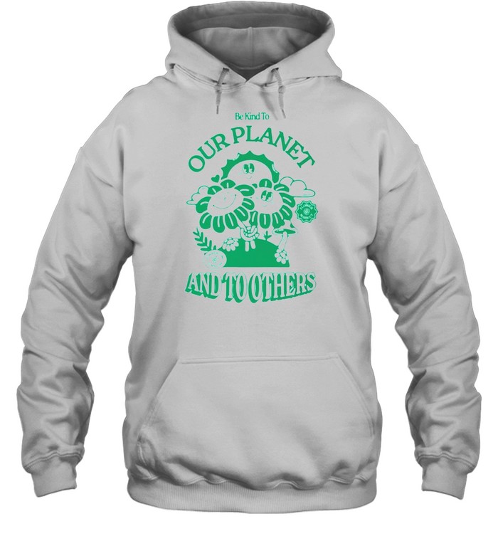 Be kind to our planet and to others shirt Unisex Hoodie