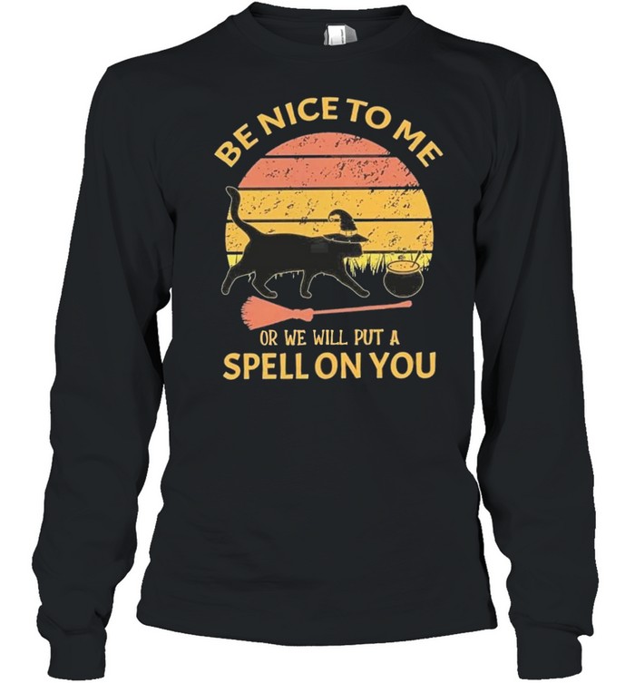 be nice to me or we will put a spell on you cat shirt Long Sleeved T-shirt