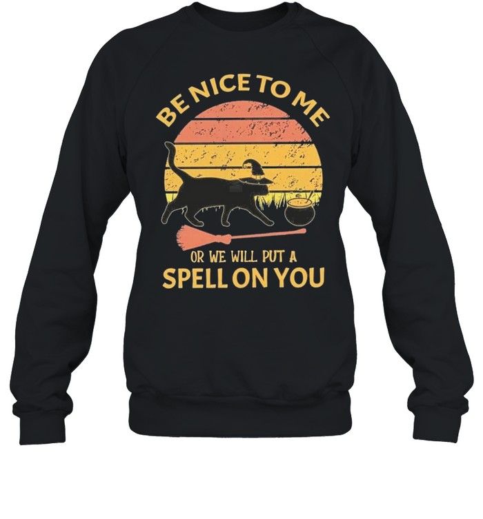 be nice to me or we will put a spell on you cat shirt Unisex Sweatshirt