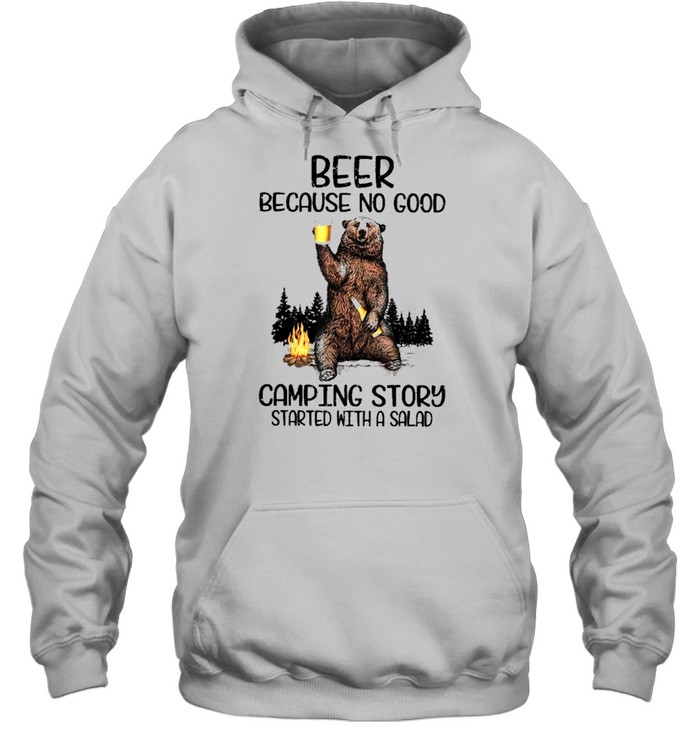 bear and beer because no good camping story started with a salad shirt Unisex Hoodie