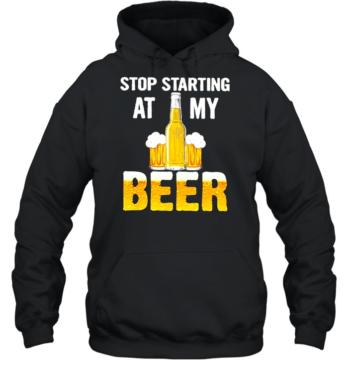 beer stop staring at my beer shirt Unisex Hoodie