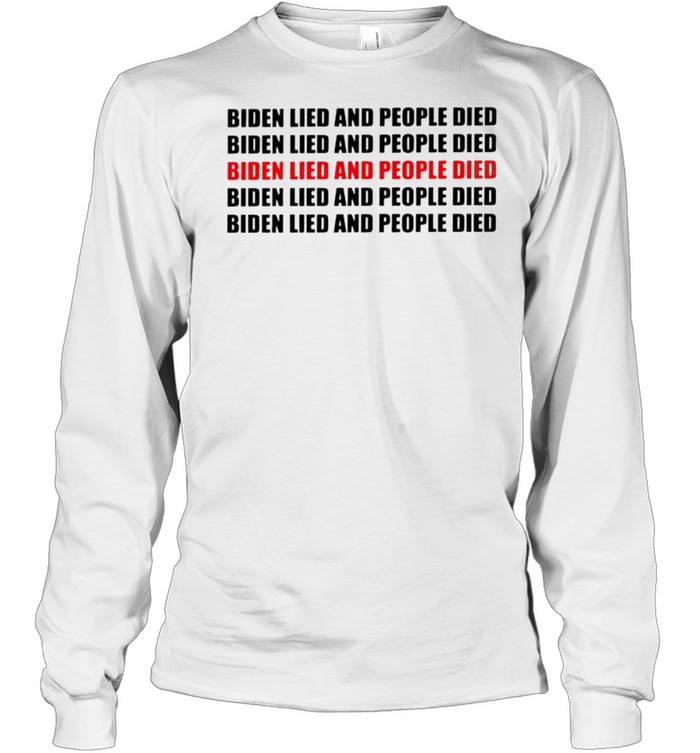 Biden lied and people died shirt Long Sleeved T-shirt