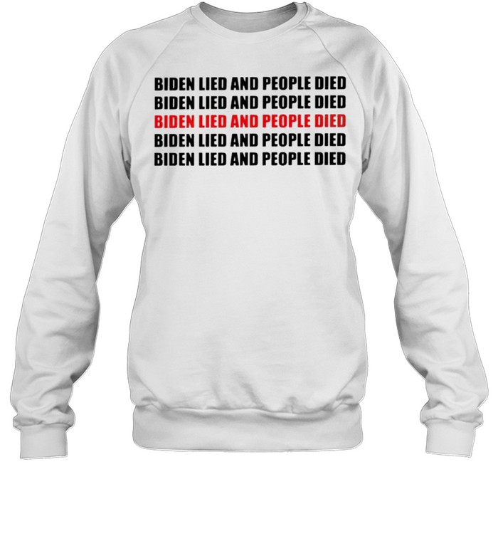 Biden lied and people died shirt Unisex Sweatshirt