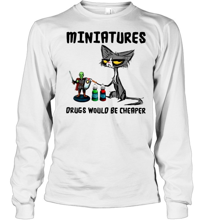 black cat miniatures drugs would be cheaper shirt Long Sleeved T-shirt