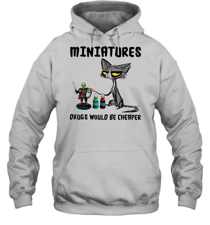 black cat miniatures drugs would be cheaper shirt Unisex Hoodie