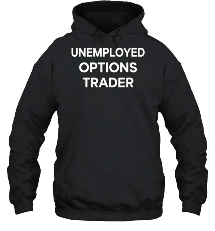 brad unemployed options trader shirt Unisex Hoodie