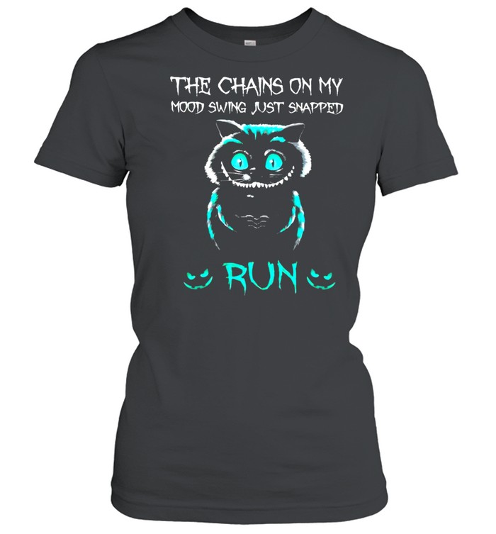 Cat the chains on my mood swing just snapped run shirt Classic Women's T-shirt