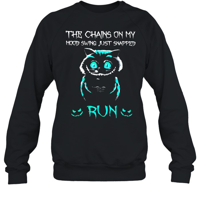 Cat the chains on my mood swing just snapped run shirt Unisex Sweatshirt