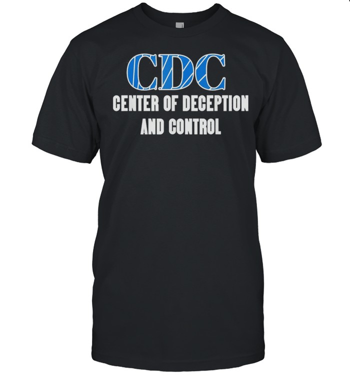 CDC Centers To Deceive And Control Anti Vax 2021 shirt Classic Men's T-shirt