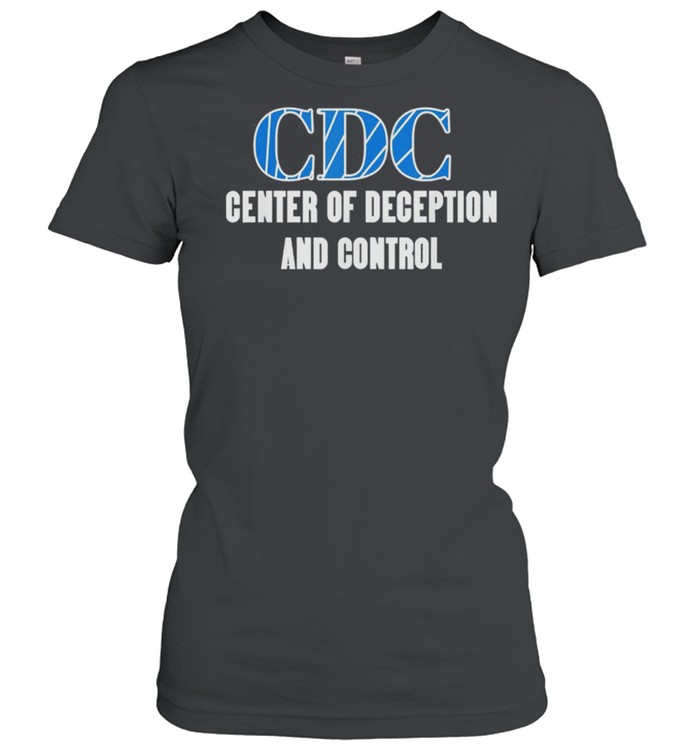 CDC Centers To Deceive And Control Anti Vax 2021 shirt Classic Women's T-shirt