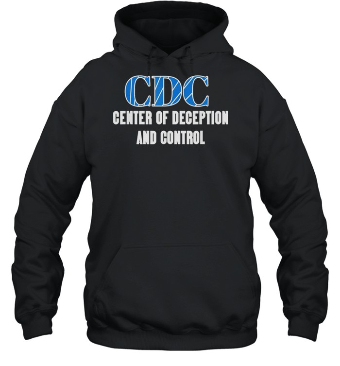 CDC Centers To Deceive And Control Anti Vax 2021 shirt Unisex Hoodie