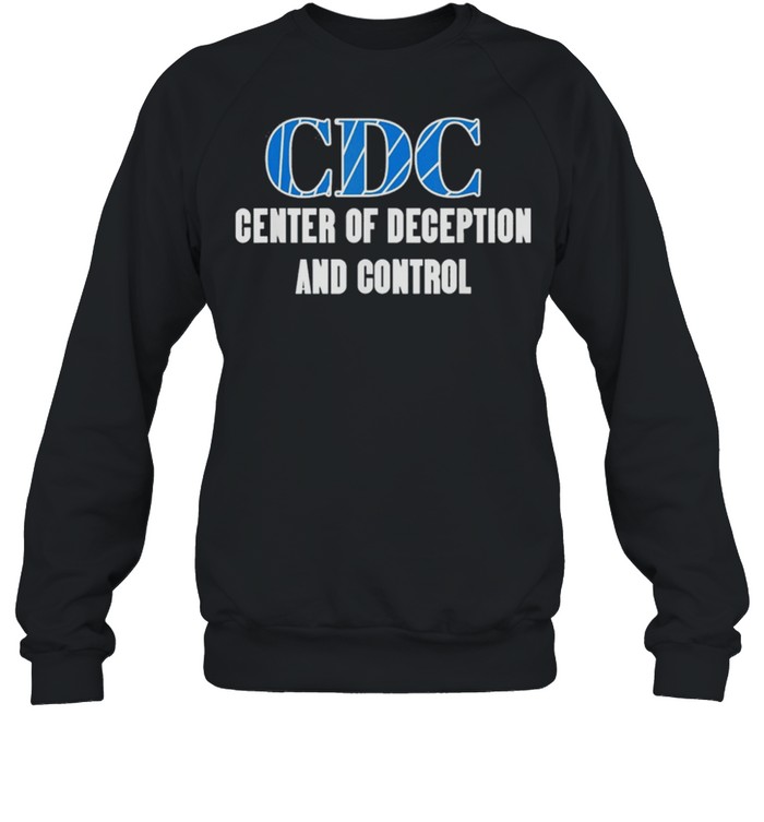 CDC Centers To Deceive And Control Anti Vax 2021 shirt Unisex Sweatshirt