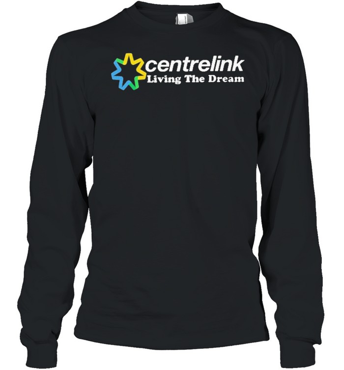 centrelink living the dream shirt Long Sleeved T-shirt