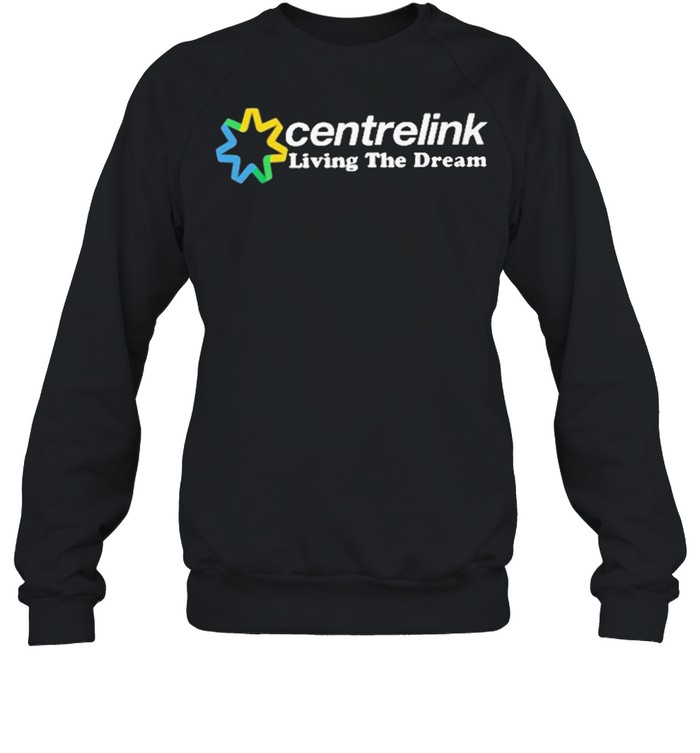 centrelink living the dream shirt Unisex Sweatshirt