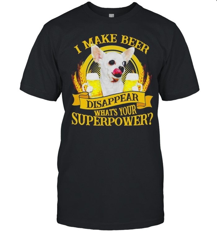 Chihuahuas I make beer disappear what’s your superpower shirt Classic Men's T-shirt