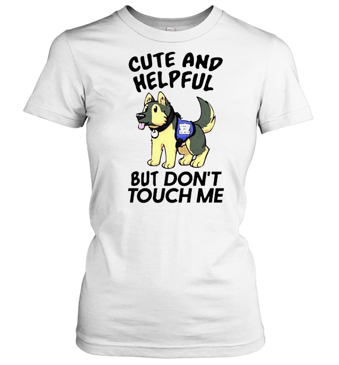 Cute and helpful but don’t touch me shirt Classic Women's T-shirt