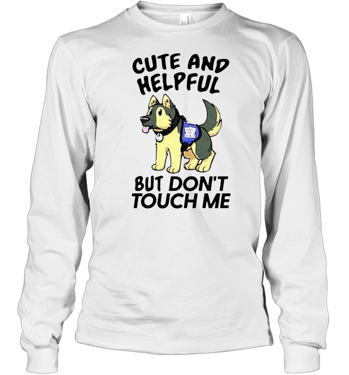 Cute and helpful but don’t touch me shirt Long Sleeved T-shirt