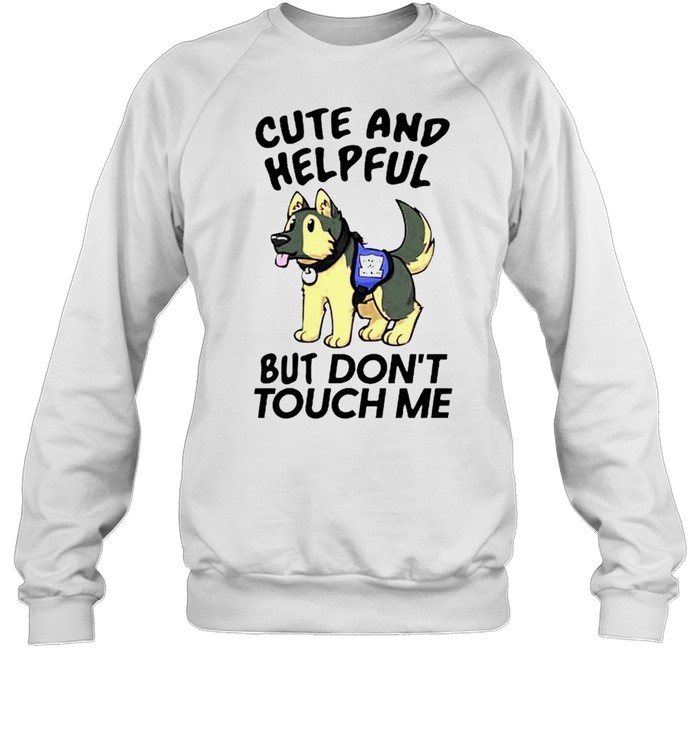 Cute and helpful but don’t touch me shirt Unisex Sweatshirt