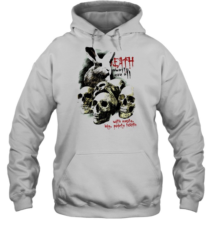 death awaits you a with hasty big pointy teeth shirt Unisex Hoodie