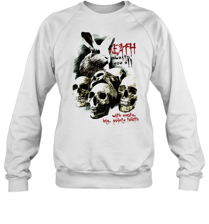 death awaits you a with hasty big pointy teeth shirt Unisex Sweatshirt