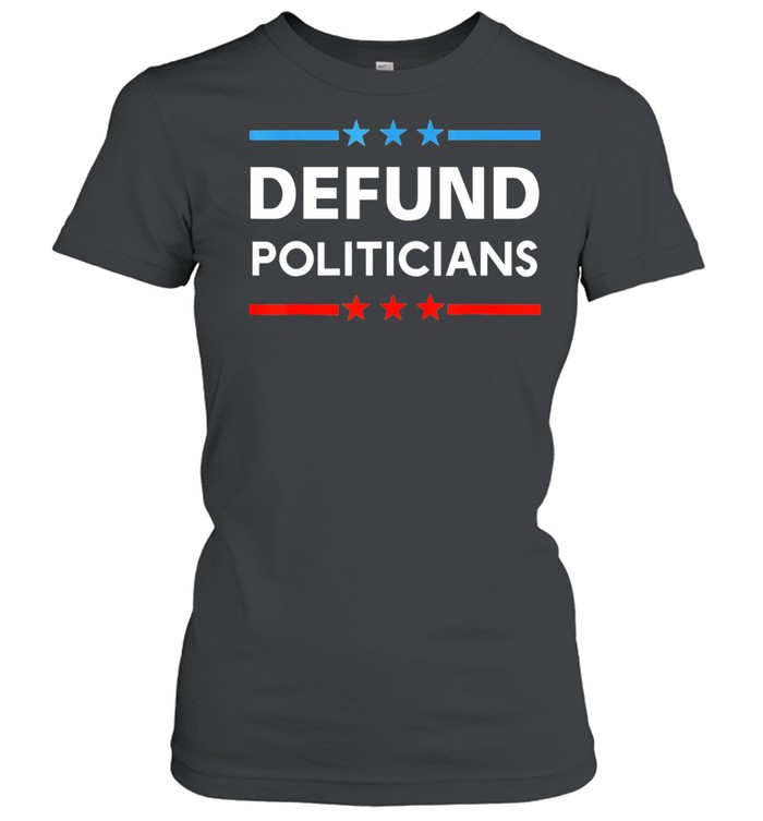 Defund Politicians 2021 t-shirt Classic Women's T-shirt