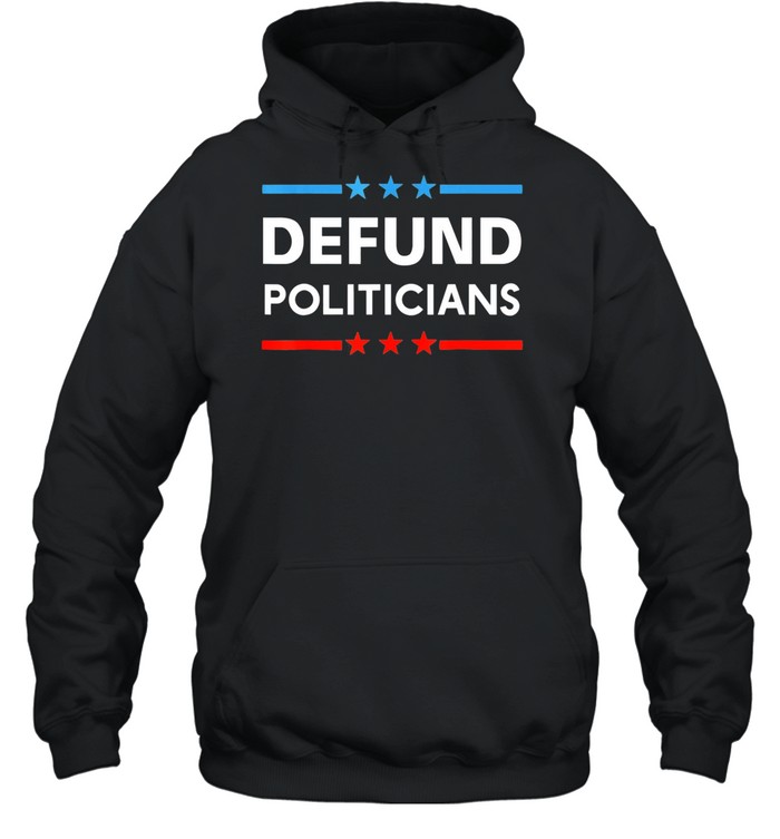 Defund Politicians 2021 t-shirt Unisex Hoodie