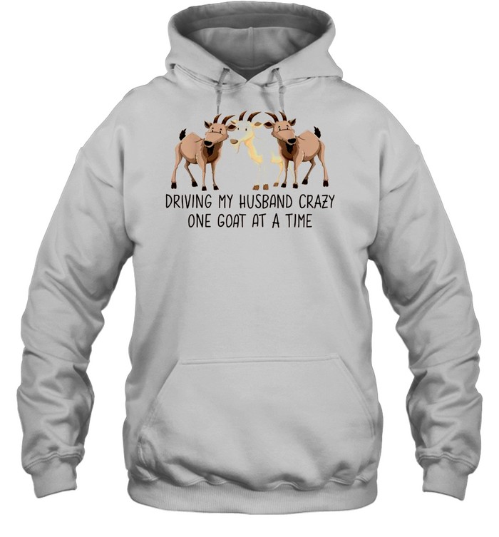 Driving My Husband Crazy One Goat At A Time Goat shirt Unisex Hoodie