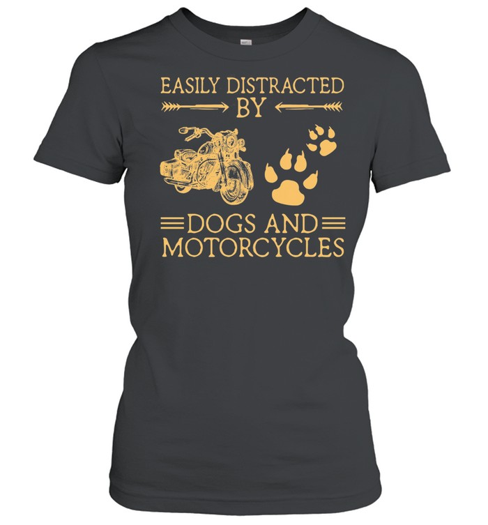 Easily Distracted By Dogs And Motorcycles shirt Classic Women's T-shirt