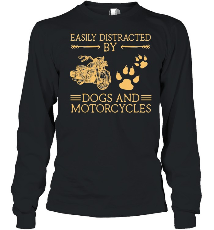 Easily Distracted By Dogs And Motorcycles shirt Long Sleeved T-shirt