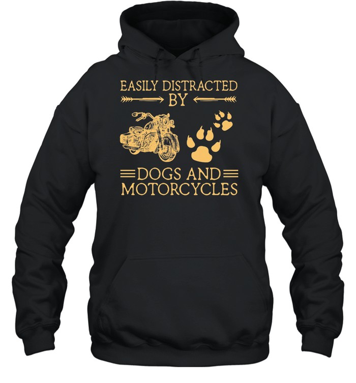 Easily Distracted By Dogs And Motorcycles shirt Unisex Hoodie