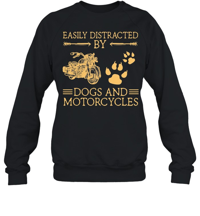 Easily Distracted By Dogs And Motorcycles shirt Unisex Sweatshirt