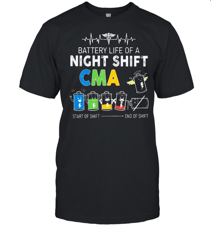 EMT Battery Life Of A Night Shift CMA Start Of Shift And Of Shift Shirt