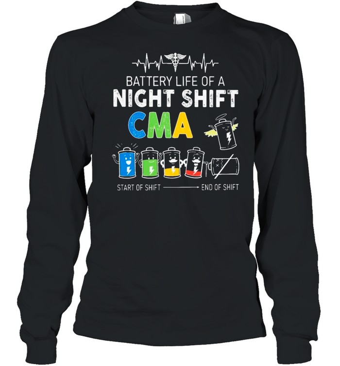 EMT Battery Life Of A Night Shift CMA Start Of Shift And Of Shift Long Sleeved T-shirt