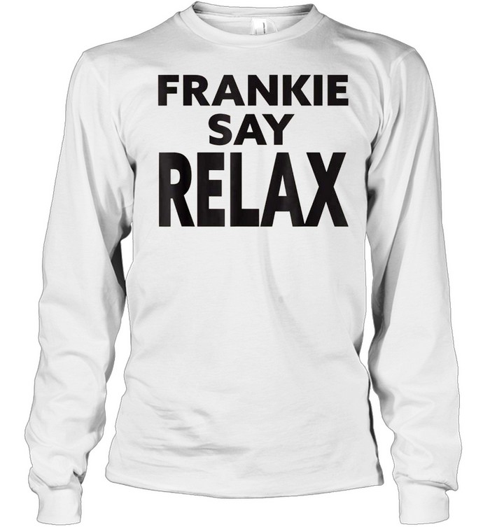 Frankie Say Relax 90s American tv series shirt Long Sleeved T-shirt