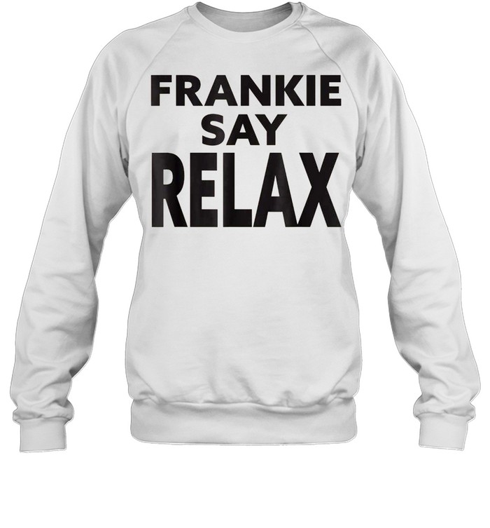 Frankie Say Relax 90s American tv series shirt Unisex Sweatshirt