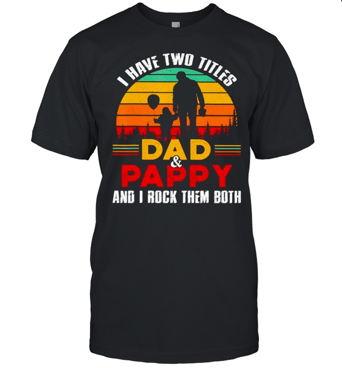 I have two titles Dad and Pappy and I rock them both shirt Classic Men's T-shirt