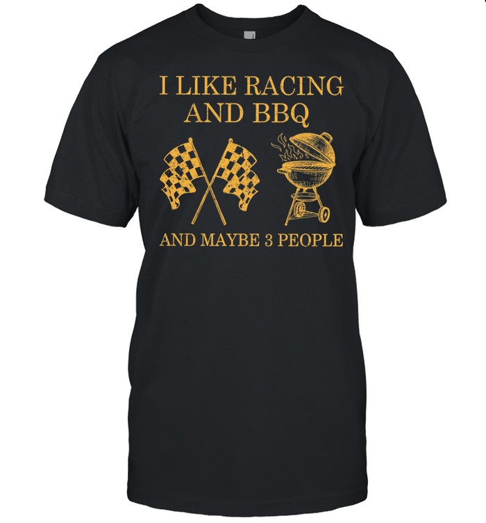 I Like Racing And Bbq And Maybe 3 People shirt Classic Men's T-shirt