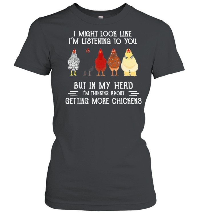 I Might Look Like Im Listening To You But In My Head Chickens shirt Classic Women's T-shirt