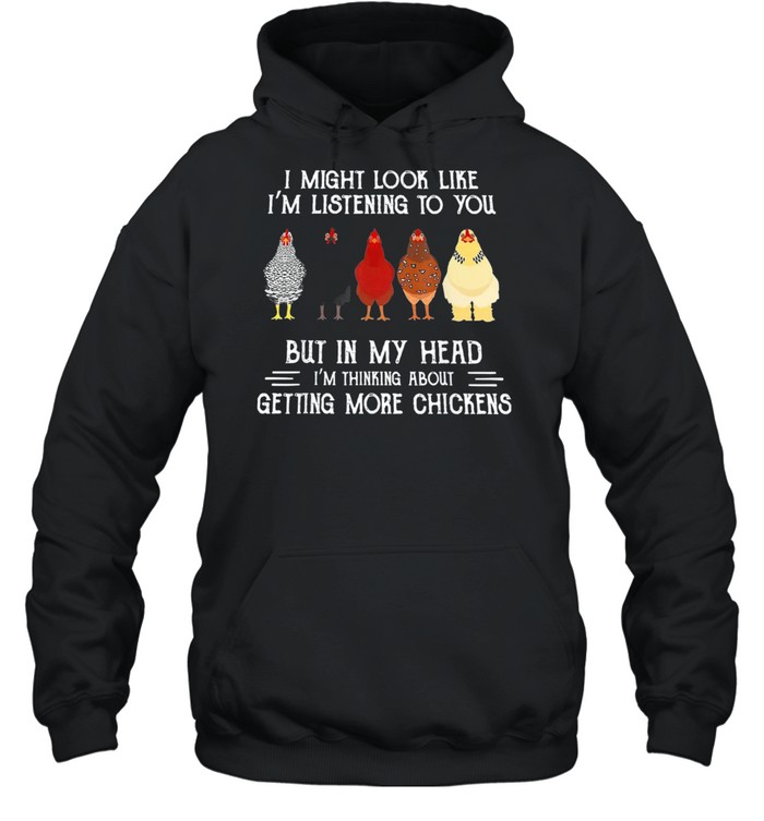 I Might Look Like Im Listening To You But In My Head Chickens shirt Unisex Hoodie