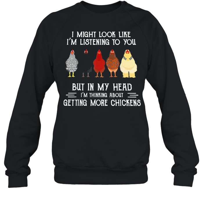 I Might Look Like Im Listening To You But In My Head Chickens shirt Unisex Sweatshirt