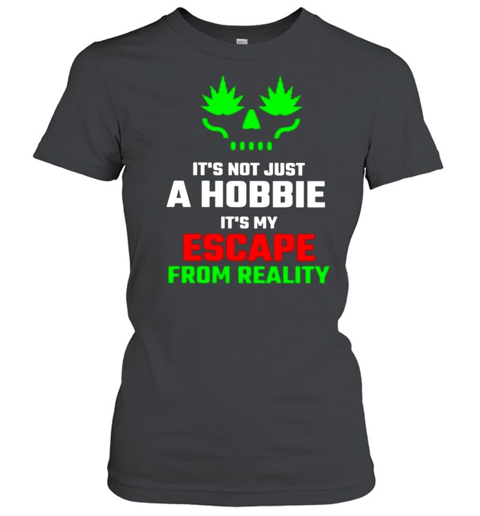 It’s not just a hobbie it’s my escape from reality shirt Classic Women's T-shirt