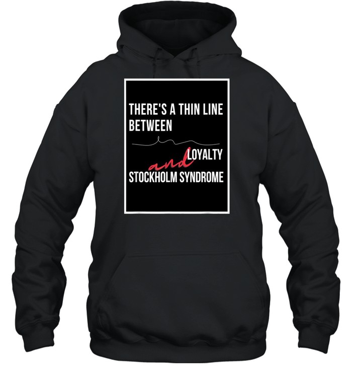 Loyalty and Stockholm Syndrome sarcastic humor shirt Unisex Hoodie